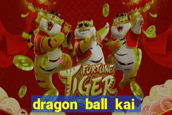 dragon ball kai dublado online